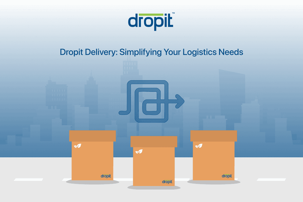 Dropit Delivery: Simplifying Your Logistics Needs
